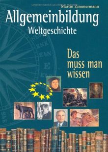 Allgemeinbildung Weltgeschichte: Das muss man wissen