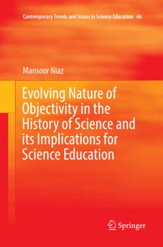 Evolving Nature of Objectivity in the History of Science and its Implications for Science Education (Contemporary Trends and Issues in Science Education, Band 46)