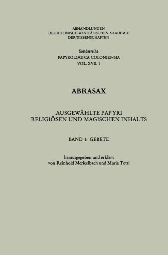 Abrasax: Ausgewählte Papyri Religiösen und Magischen Inhalts: Ausgewahlte Papyri Religiosen Und Magischen Inhalts (Abhandlungen Der ... Akademie der Wissenschaften)