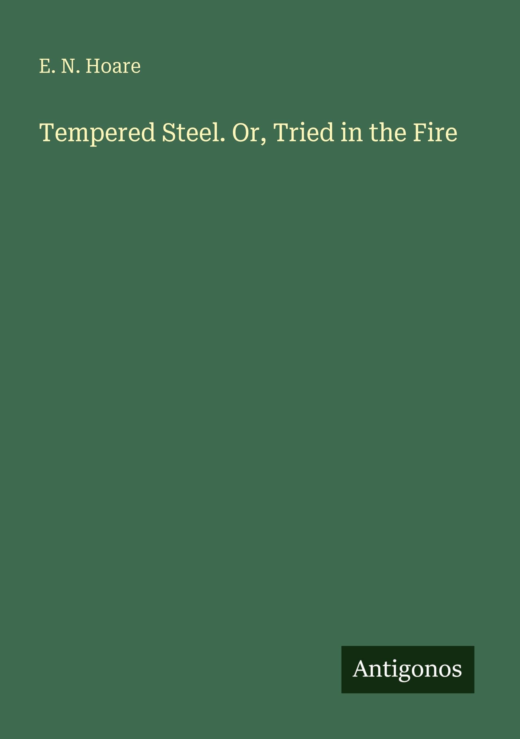Tempered Steel. Or, Tried in the Fire