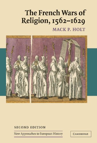 The French Wars of Religion, 1562–1629 (New Approaches to European History, Band 36)