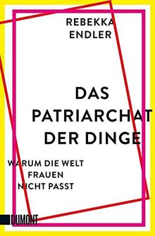 Das Patriarchat der Dinge: Warum die Welt Frauen nicht passt