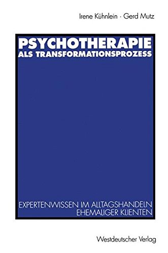 Psychotherapie als Transformationsprozeß: Expertenwissen Im Alltagshandeln Ehemaliger Klienten (German Edition)