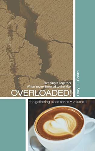 Overloaded!: Keeping It Together When You're Stressed to the Max (Gathering Place, Band 1)