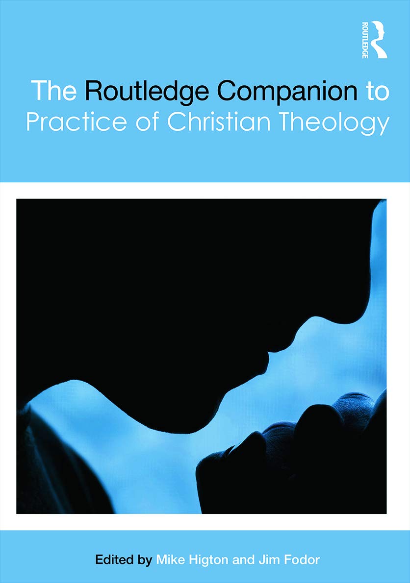 The Routledge Companion to the Practice of Christian Theology (Routledge Religion Companions)
