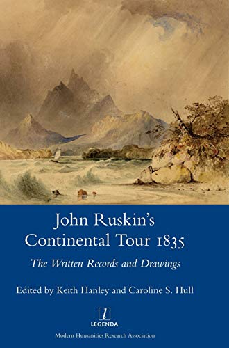 John Ruskin's Continental Tour 1835: The Written Records and Drawings (Legenda Main Series)