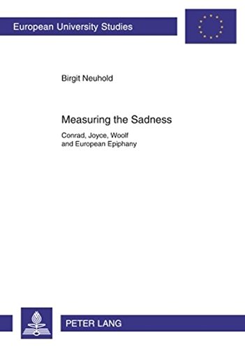 Measuring the Sadness: Conrad, Joyce, Woolf and European Epiphany (Europäische Hochschulschriften / European University Studies / Publications Universitaires Européennes, Band 130)
