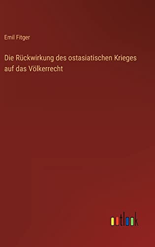 Die Rückwirkung des ostasiatischen Krieges auf das Völkerrecht