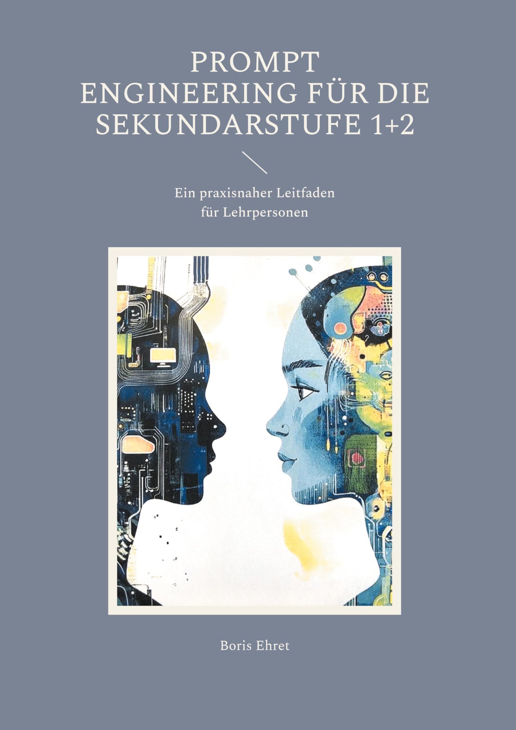 Prompt Engineering für die Sekundarstufe 1+2: Ein praxisnaher Leitfaden für Lehrpersonen