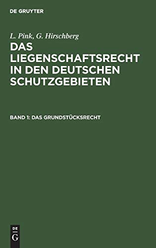 Das Grundstücksrecht (L. Pink; G. Hirschberg: Das Liegenschaftsrecht in den deutschen Schutzgebieten)