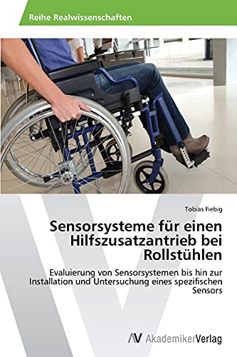 Sensorsysteme für einen Hilfszusatzantrieb bei Rollstühlen: Evaluierung von Sensorsystemen bis hin zur Installation und Untersuchung eines spezifischen Sensors