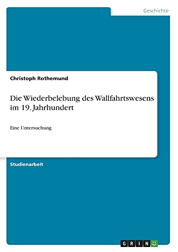 Die Wiederbelebung des Wallfahrtswesens im 19. Jahrhundert: Eine Untersuchung