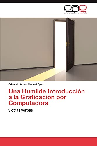 Una Humilde Introducción a la Graficación por Computadora: y otras yerbas
