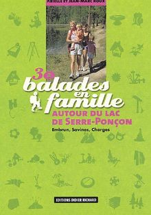 30 balades en famille autour de Serre-Ponçon : Embrun, Savines, Chorges