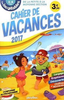 Les incollables : cahier de vacances 2017 : de la petite à la moyenne section, 3-4 ans