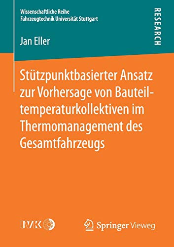 Stützpunktbasierter Ansatz zur Vorhersage von Bauteiltemperaturkollektiven im Thermomanagement des Gesamtfahrzeugs (Wissenschaftliche Reihe Fahrzeugtechnik Universität Stuttgart)