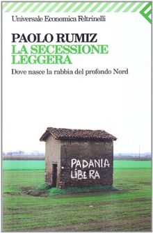 La secessione leggera. Dove nasce la rabbia del profondo Nord