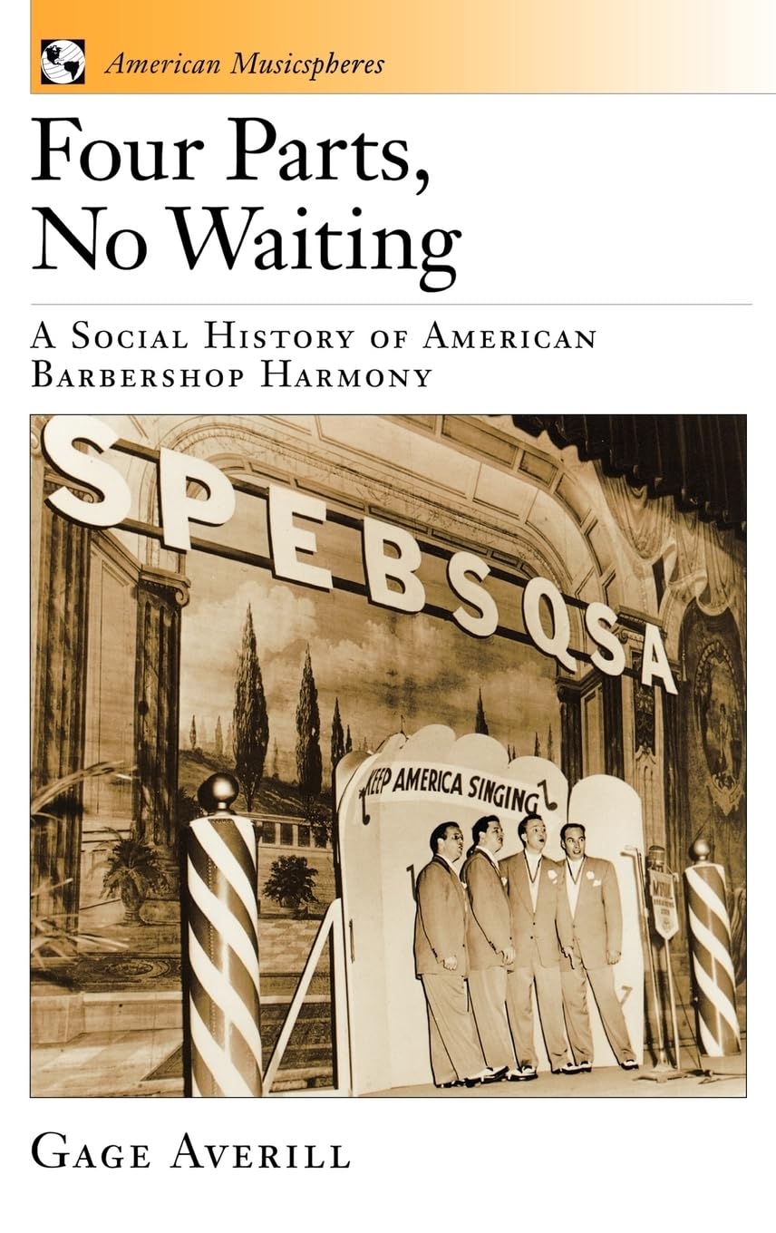 Four Parts, No Waiting: A Social History of American Barbershop Harmony (American Musicspheres)