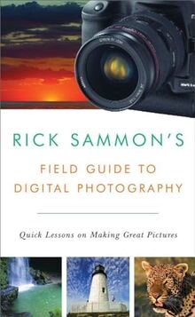 Rick Sammon's Field Guide to Digital Photography: Quick Lessons on Making Great Pictures