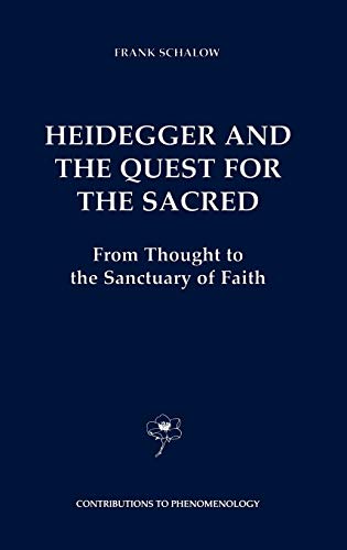 Heidegger and the Quest for the Sacred: From Thought to the Sanctuary of Faith (Contributions to Phenomenology, 44, Band 44)