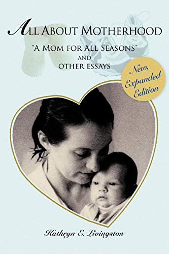 All About Motherhood: A Mom for All Seasons And Other Essays