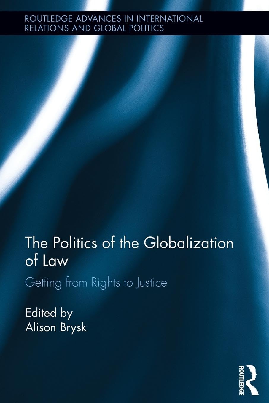 unbekannt The Politics Of The Globalization Of Law, Getting From Rights To Justice (Routledge Advances In International Relations And Global Politics)