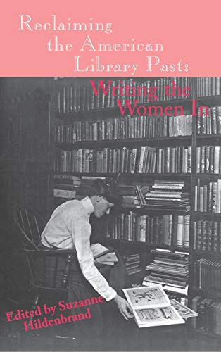 Reclaiming the American Library Past: Writing the Women in (Information Management Policy & Services)
