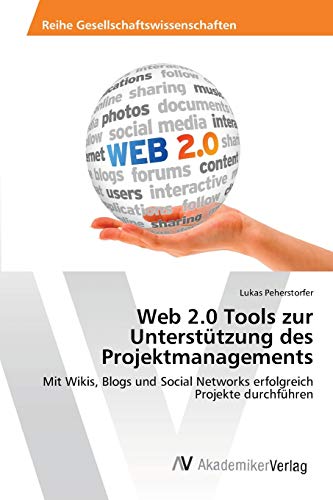 Web 2.0 Tools zur Unterstützung des Projektmanagements: Mit Wikis, Blogs und Social Networks erfolgreich Projekte durchführen