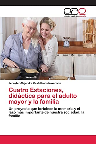 Cuatro Estaciones, didáctica para el adulto mayor y la familia: Un proyecto que fortalece la memoria y el lazo más importante de nuestra sociedad: la familia