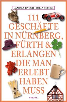 111 Geschäfte in Nürnberg, Fürth & Erlangen, die man erlebt haben muss