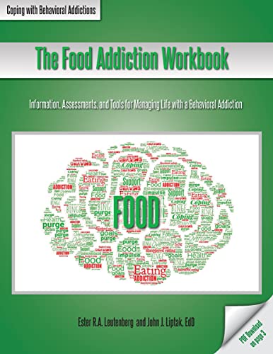 The Food Addiction Workbook: Information, Assessments, and Tools For Managing Life with a Behavioral Addiction (Coping with Behavioral Addictions)