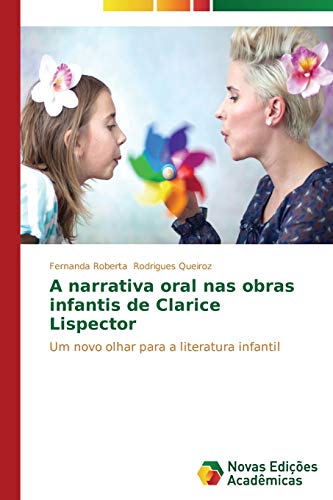 A narrativa oral nas obras infantis de Clarice Lispector: Um novo olhar para a literatura infantil