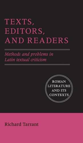 Texts, Editors, and Readers: Methods and Problems in Latin Textual Criticism (Roman Literature and its Contexts)