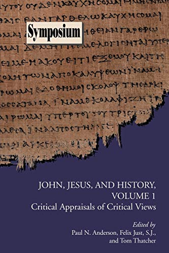 John, Jesus, and History, Volume 1: Critical Appraisals of Critical Views (Society of Biblical Literature Symposium Series, Band 44)