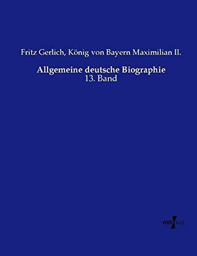 Allgemeine deutsche Biographie: 13. Band