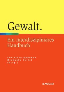 Gewalt: Ein interdisziplinäres Handbuch