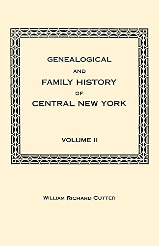 Genealogical and Family History of Central New York. A Record of the Achievements of Her People in the Making of a Commonwealth and the Building of a Nation. Volume II