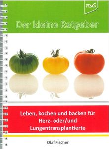 Der kleine Ratgeber: Leben, kochen und backen für Herz- oder/und Lungentransplantierte