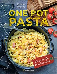 One Pot Pasta. Pasta & Sauce aus 1 Topf. Die besten Rezepte für blitzschnelle Nudelgerichte: So geht das Aroma direkt in die Nudel