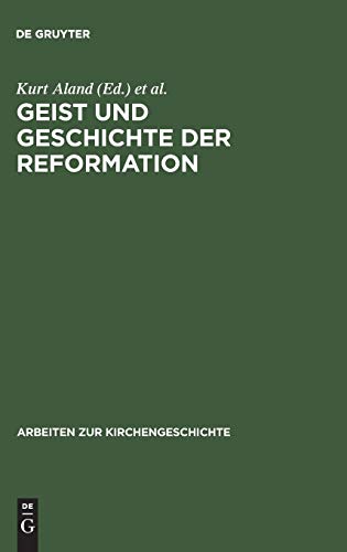 Geist und Geschichte der Reformation: Festgabe Hanns Rückert zum 65. Geburtstag dargebracht von Freunden, Kollegen und Schülern (Arbeiten zur Kirchengeschichte, 38, Band 38)