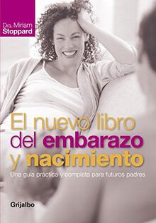 El nuevo libro del embrarazo y nacimiento: Una Guía Practica y completa para futuros padres.: Una guía práctica y completa para futuros padres (Embarazo, bebé y crianza)