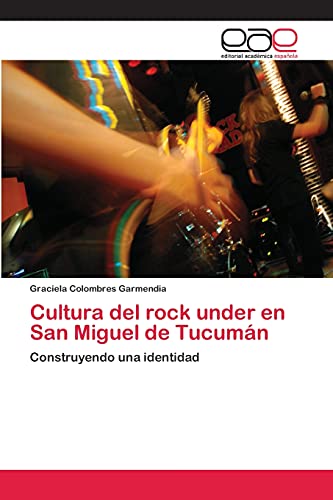 Cultura del rock under en San Miguel de Tucumán: Construyendo una identidad