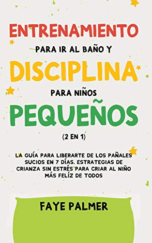 Crianza Positiva y Disciplina Libre de Culpa (2 en 1): Cómo criar a un niño felíz y Emocionalmente Saludable, usando estrategias probadas, amor incondicional y disciplina sin culpas.