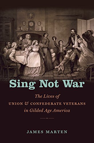 Sing Not War: The Lives of Union and Confederate Veterans in Gilded Age America (Civil War America)