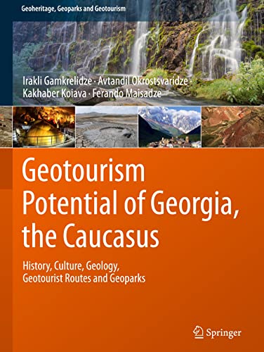 Geotourism Potential of Georgia, the Caucasus: History, Culture, Geology, Geotourist Routes and Geoparks (Geoheritage, Geoparks and Geotourism)