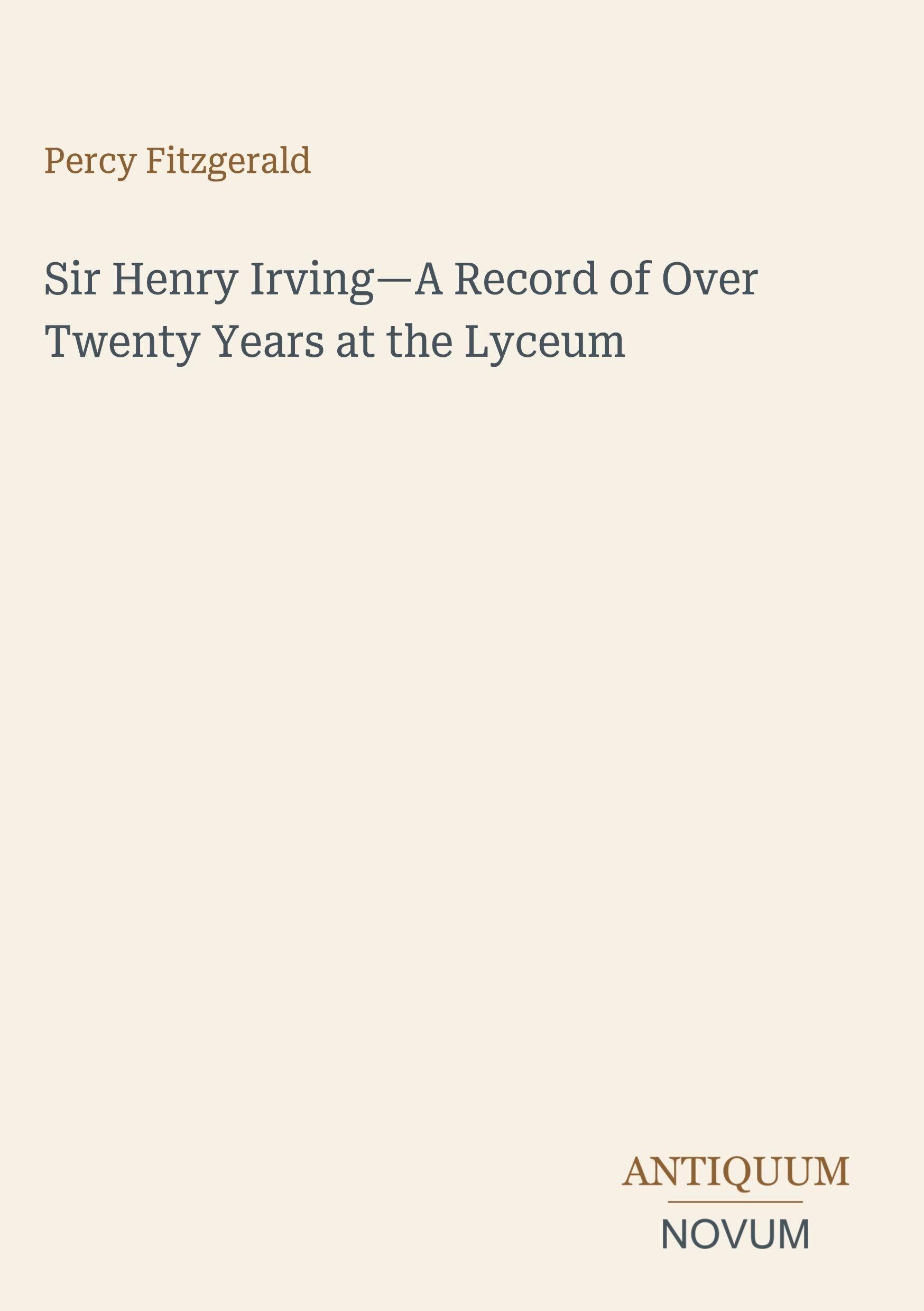 Sir Henry Irving-A Record of Over Twenty Years at the Lyceum