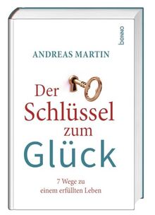 Der Schlüssel zum Glück: 7 Wege zu einem erfüllten Leben