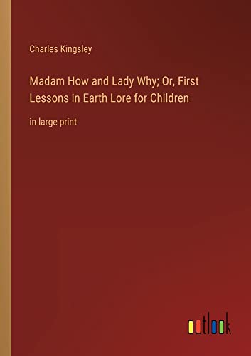 Madam How and Lady Why; Or, First Lessons in Earth Lore for Children: in large print