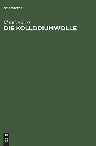 Die Kollodiumwolle: Ihre Herstellung zur Verwendung für Zelluloid, Kunstleder, Nitroseide, Nitrolacke, Filme und plastische Massen. Unter besonderer ... Kollodiumwollen. Anhang: Andere Zellulosen