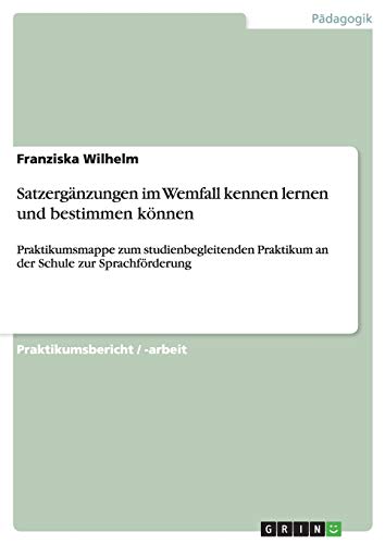 Satzergänzungen im Wemfall kennen lernen und bestimmen können: Praktikumsmappe zum studienbegleitenden Praktikum an der Schule zur Sprachförderung